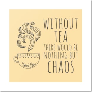 Without tea there would be nothing but chaos (dark text) Posters and Art